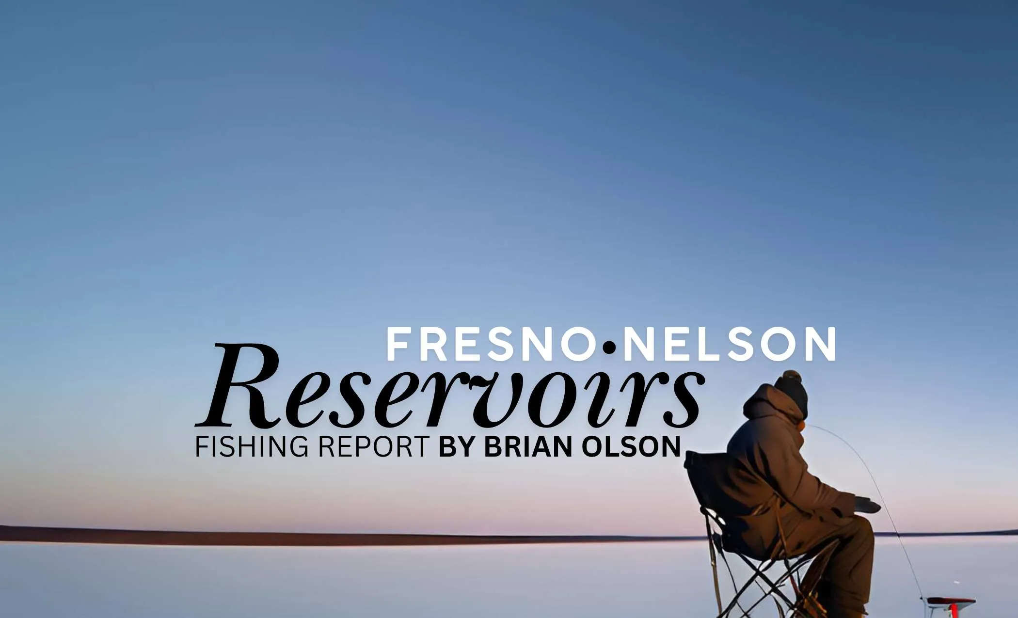 Fresno and Nelson Reservoirs Fishing Report by Brian Olson 1.16.25