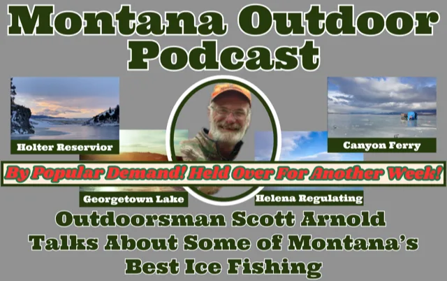 MT Outdoor Podcast: Folks Love This One! Some of Montana’s Best Ice Fishing Spots! Held Over for Another Week!