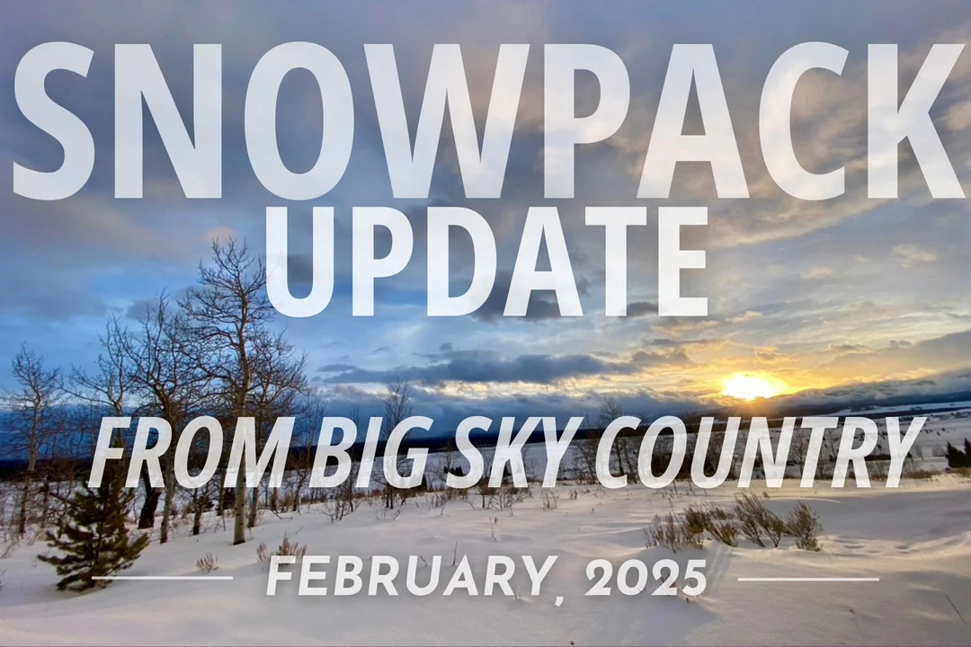 Snow Pack Update via Big Sky Anglers – Feburary 2025